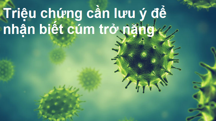 Triệu chứng cần lưu ý để nhận biết cúm trở nặng